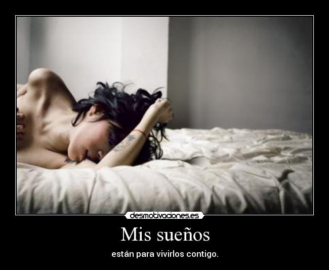 Mis sueños - están para vivirlos contigo.