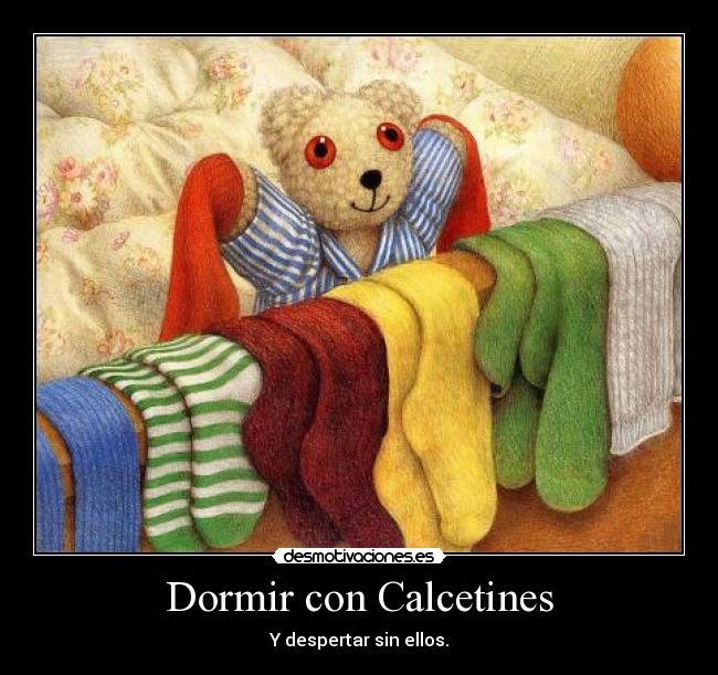 Dormir con Calcetines - Y despertar sin ellos.