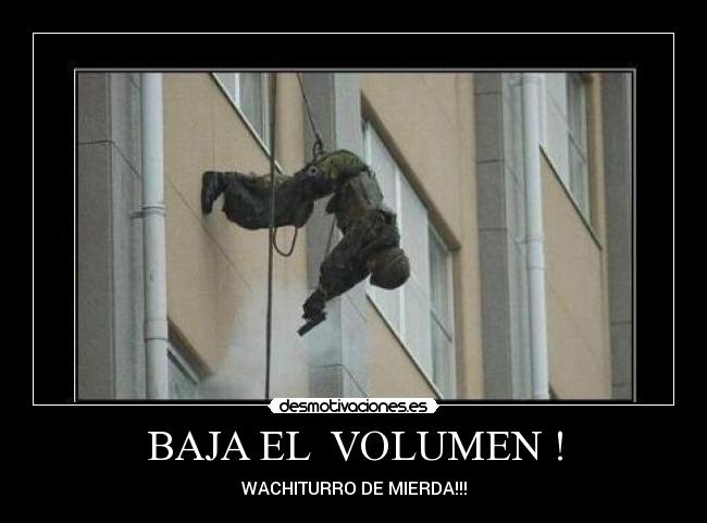 BAJA EL  VOLUMEN ! - 