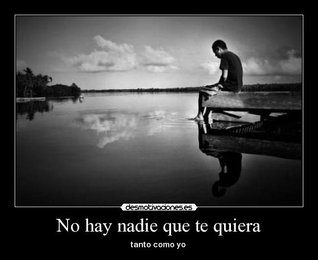 No hay nadie que te quiera - tanto como yo