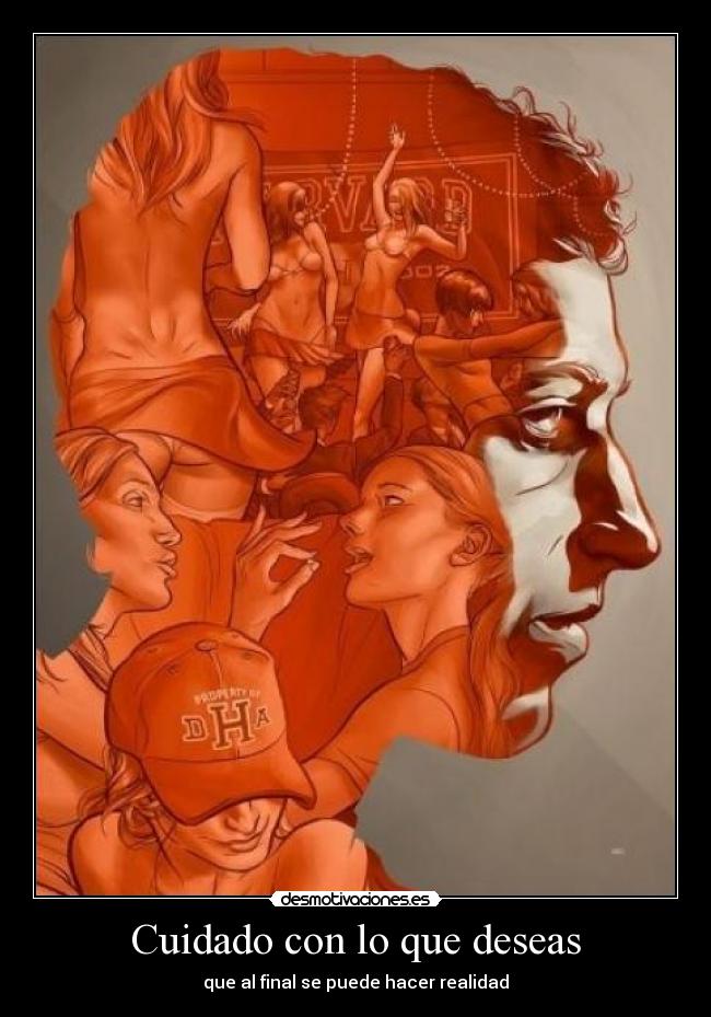 Cuidado con lo que deseas - que al final se puede hacer realidad