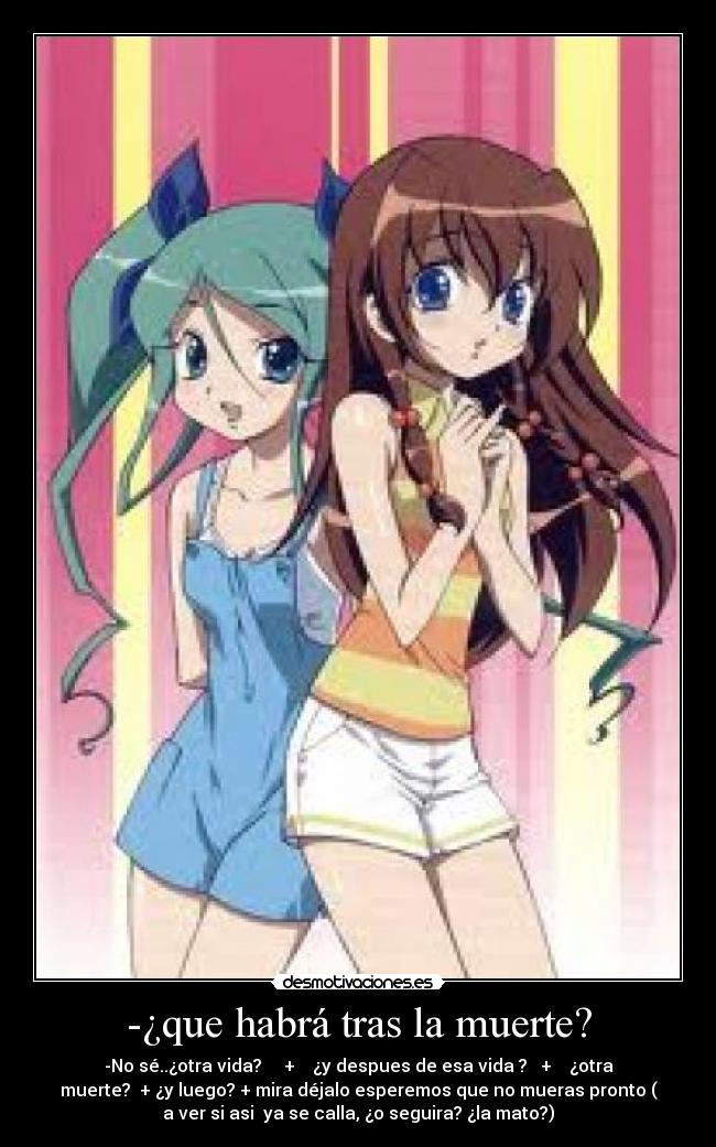 -¿que habrá tras la muerte? -