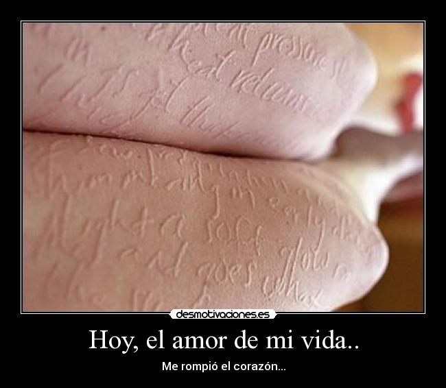 Hoy, el amor de mi vida.. - Me rompió el corazón...