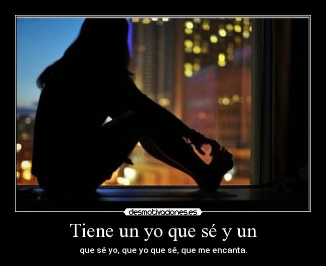 Tiene un yo que sé y un - 