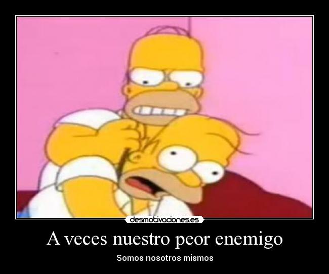 A veces nuestro peor enemigo - 
