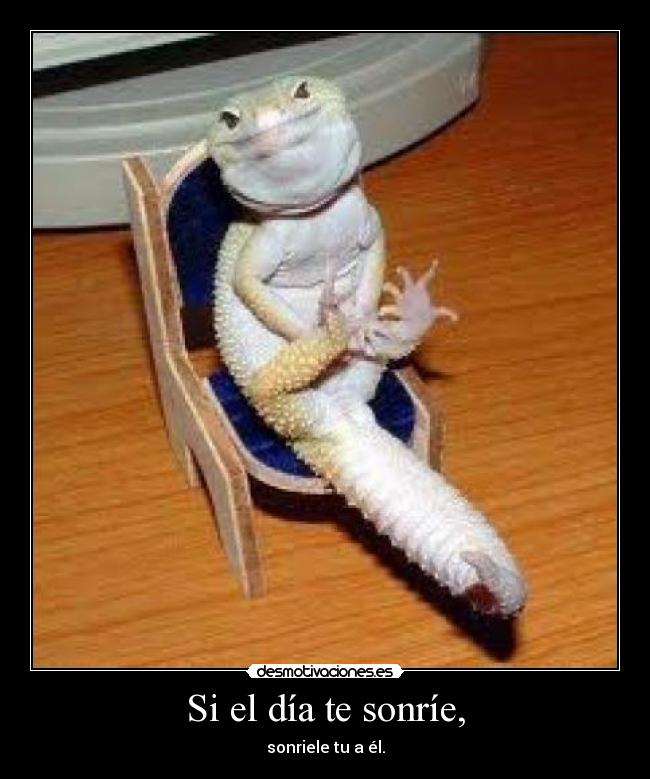 Si el día te sonríe, -