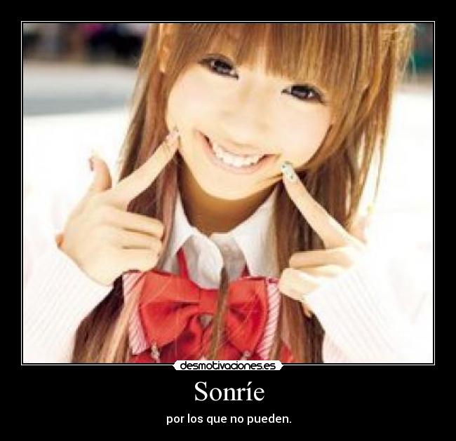 Sonríe - por los que no pueden.