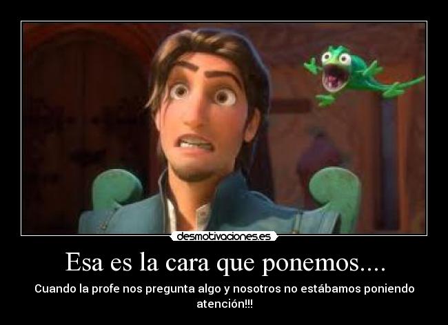 Esa es la cara que ponemos.... - Cuando la profe nos pregunta algo y nosotros no estábamos poniendo atención!!!