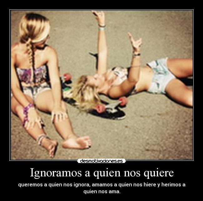 Ignoramos a quien nos quiere -