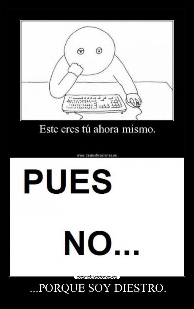 ...PORQUE SOY DIESTRO. - 