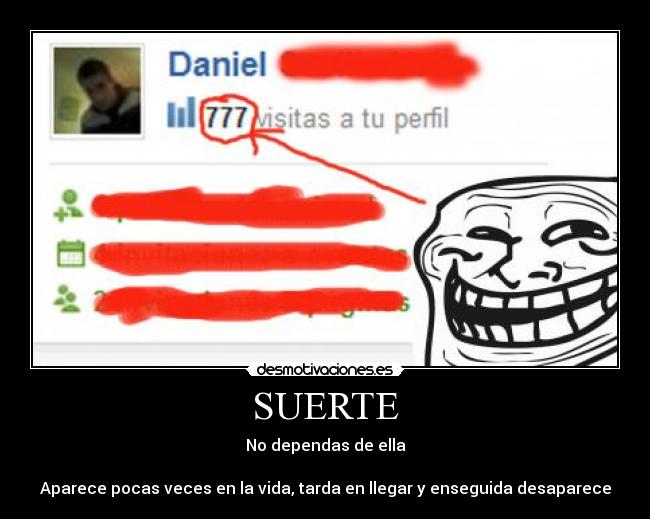 SUERTE - No dependas de ella
Aparece pocas veces en la vida, tarda en llegar y enseguida desaparece