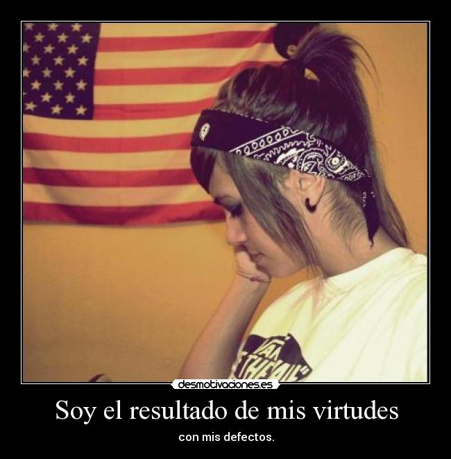 Soy el resultado de mis virtudes - 