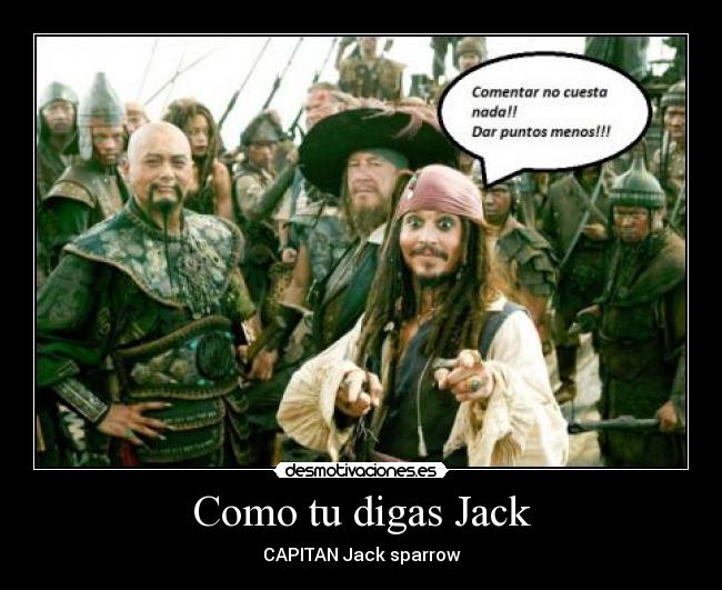 Como tu digas Jack -