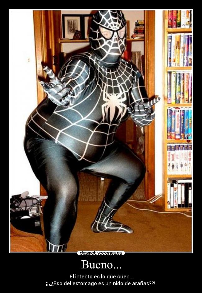 Bueno... - El intento es lo que cuen...
¡¡¿¿Eso del estomago es un nido de arañas??!!