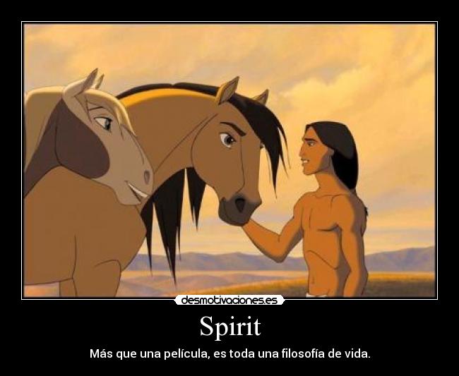 Spirit - Más que una película, es toda una filosofía de vida.