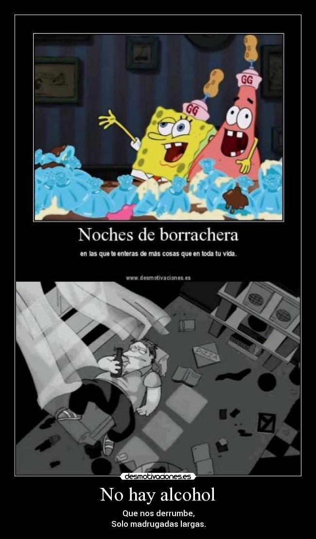 No hay alcohol - Que nos derrumbe,
Solo madrugadas largas.