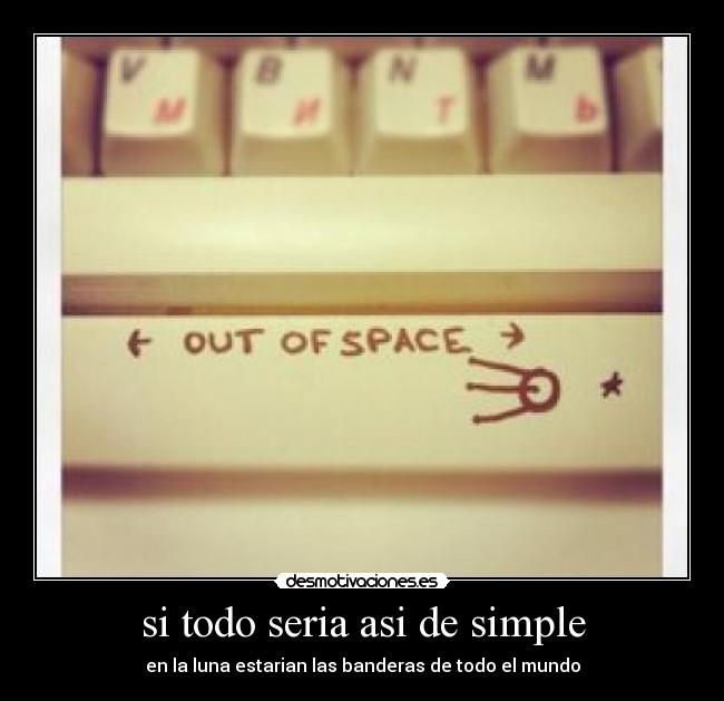 si todo seria asi de simple - en la luna estarian las banderas de todo el mundo