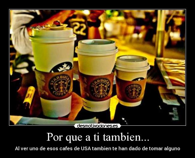 Por que a ti tambien... -