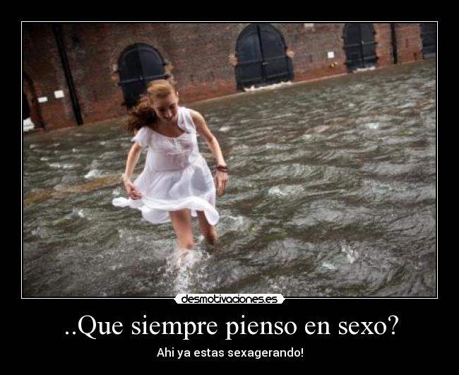 ..Que siempre pienso en sexo? - Ahi ya estas sexagerando!
