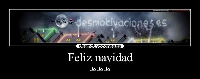 Feliz navidad - Jo Jo Jo