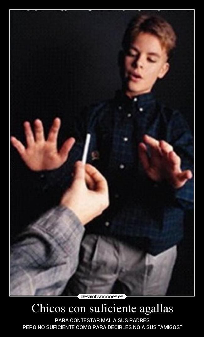 Chicos con suficiente agallas -