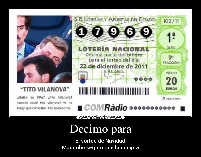 Decimo para - El sorteo de Navidad.
Mourinho seguro que lo compra