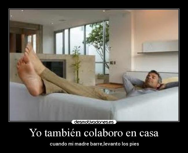 Yo también colaboro en casa - cuando mi madre barre,levanto los pies