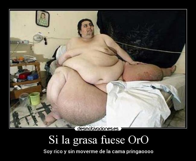 Si la grasa fuese OrO -