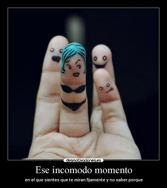 Ese incomodo momento -