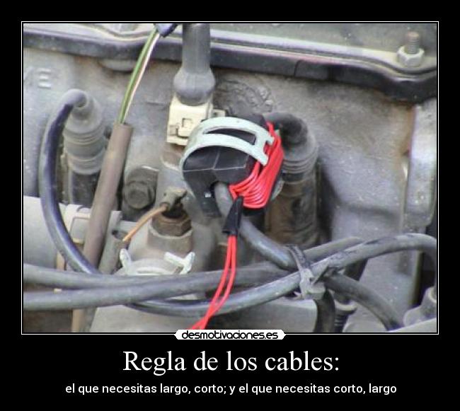 Regla de los cables: - el que necesitas largo, corto; y el que necesitas corto, largo