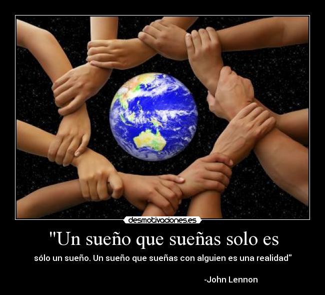 Un sueño que sueñas solo es -