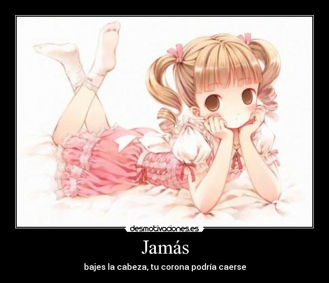 Jamás - bajes la cabeza, tu corona podría caerse