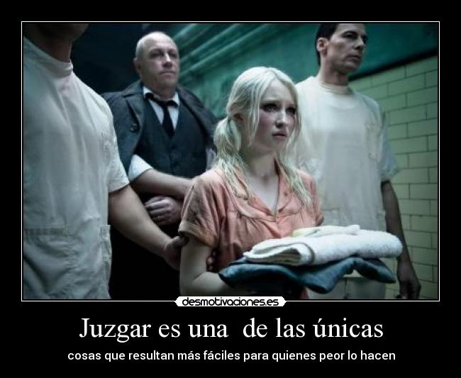 Juzgar es una de las únicas - cosas que resultan más fáciles para quienes peor lo hacen