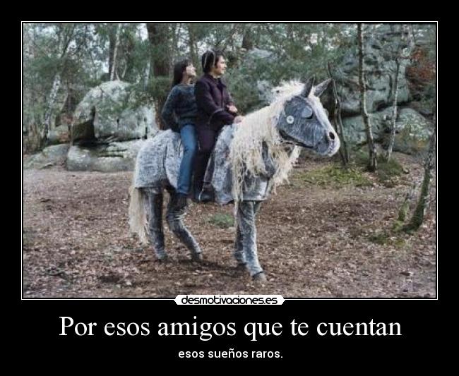 Por esos amigos que te cuentan -