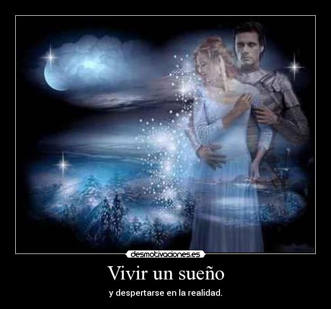 Vivir un sueño - y despertarse en la realidad.
