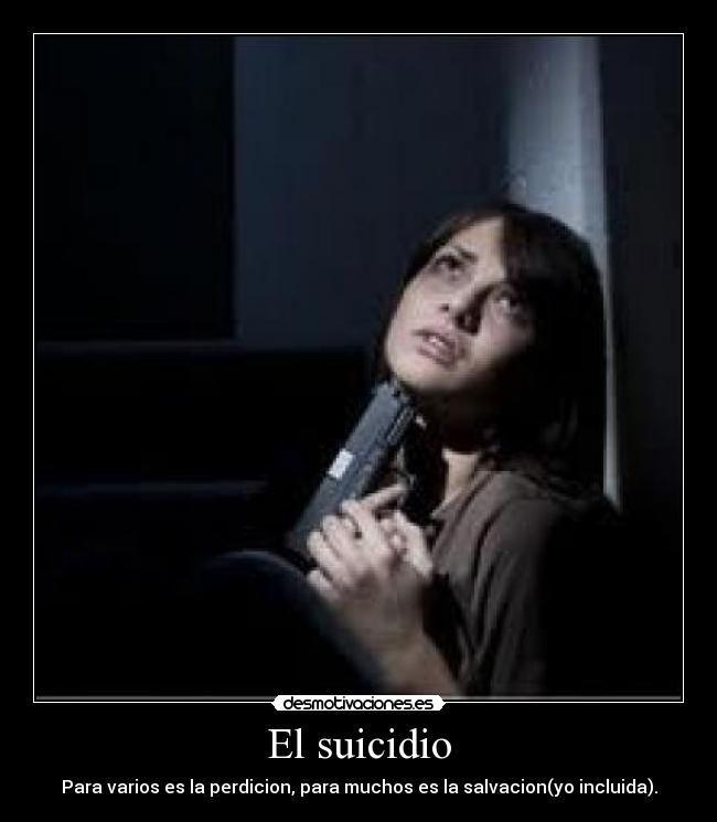 El suicidio - Para varios es la perdicion, para muchos es la salvacion(yo incluida).