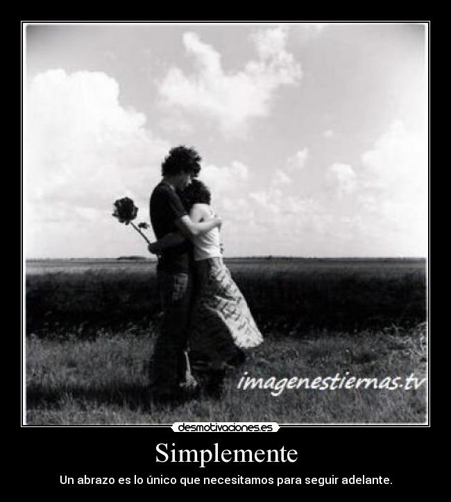 Simplemente - Un abrazo es lo único que necesitamos para seguir adelante.
