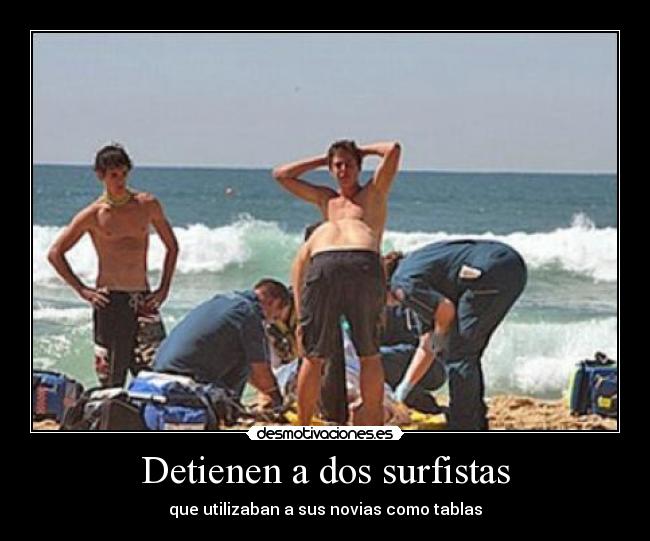 Detienen a dos surfistas - que utilizaban a sus novias como tablas