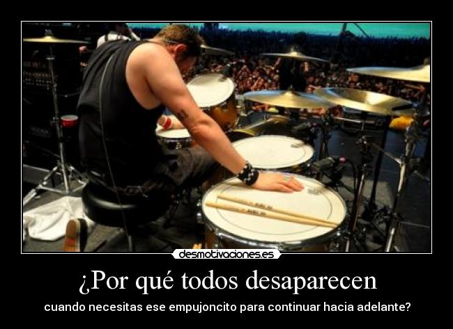 ¿Por qué todos desaparecen - cuando necesitas ese empujoncito para continuar hacia adelante?