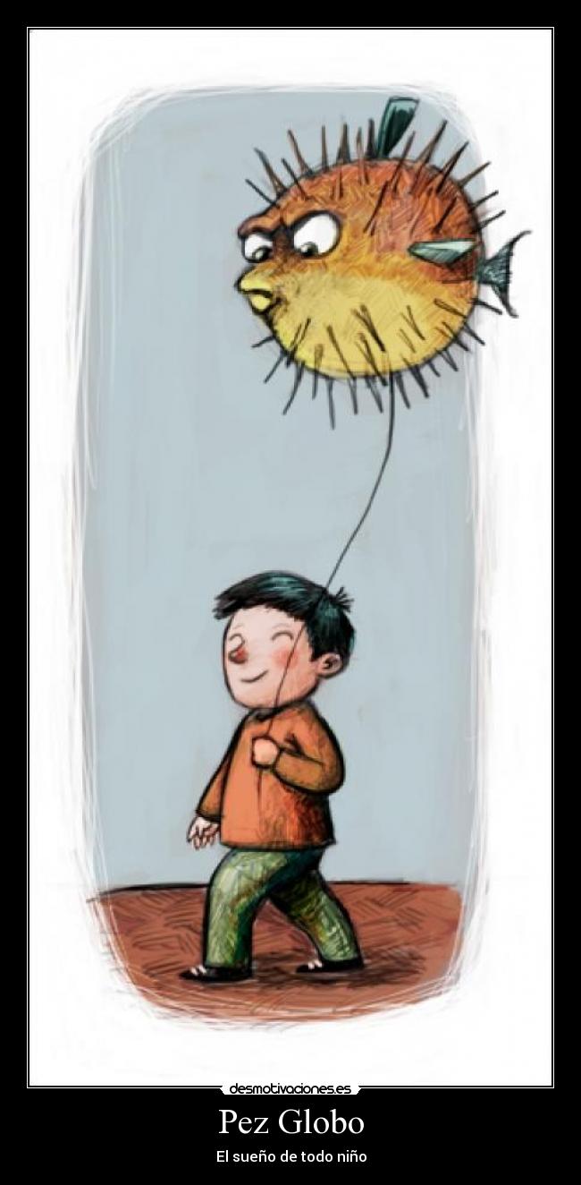 Pez Globo - El sueño de todo niño