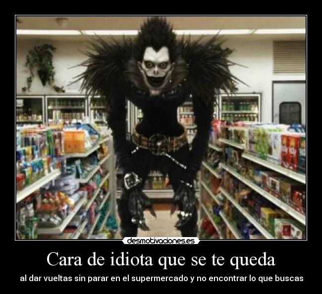 Cara de idiota que se te queda -