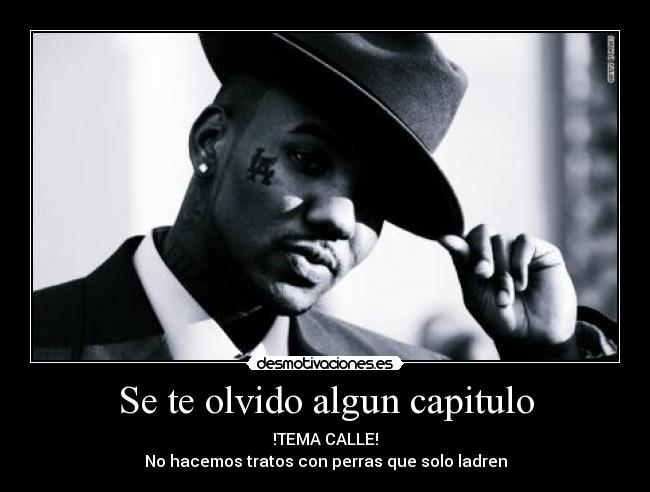 Se te olvido algun capitulo - !TEMA CALLE!
No hacemos tratos con perras que solo ladren