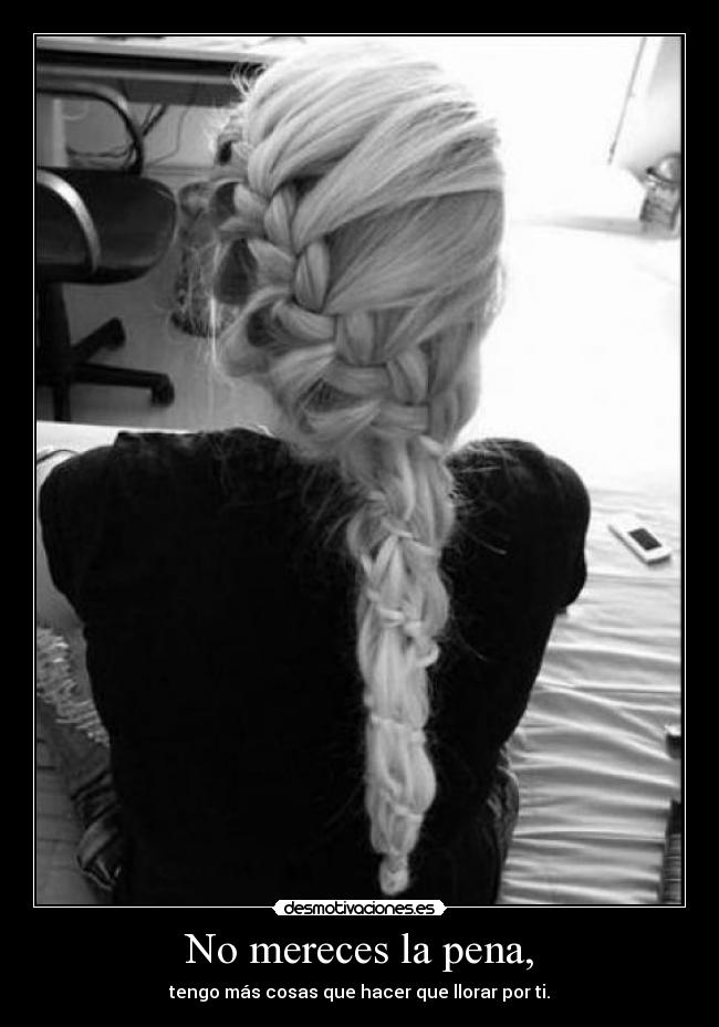 No mereces la pena, - 
