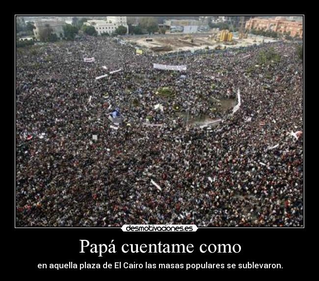 Papá cuentame como - en aquella plaza de El Cairo las masas populares se sublevaron.