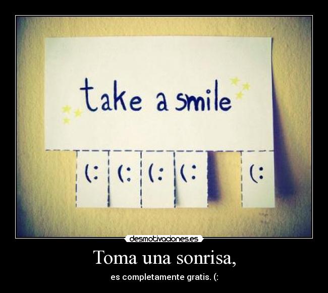 Toma una sonrisa, -