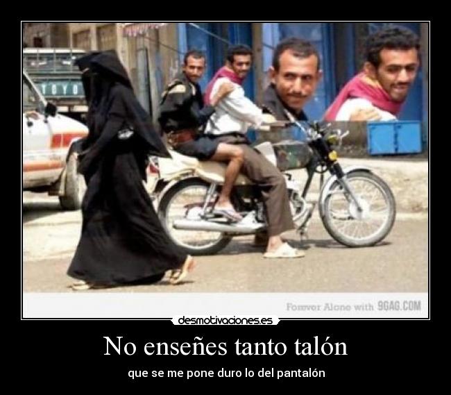 No enseñes tanto talón - que se me pone duro lo del pantalón