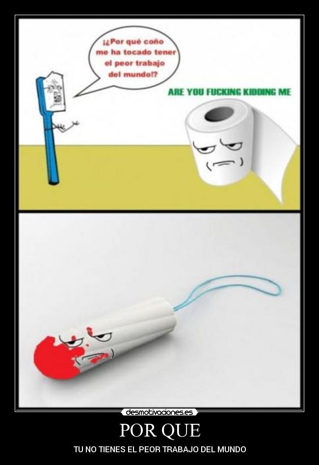 POR QUE - TU NO TIENES EL PEOR TRABAJO DEL MUNDO
