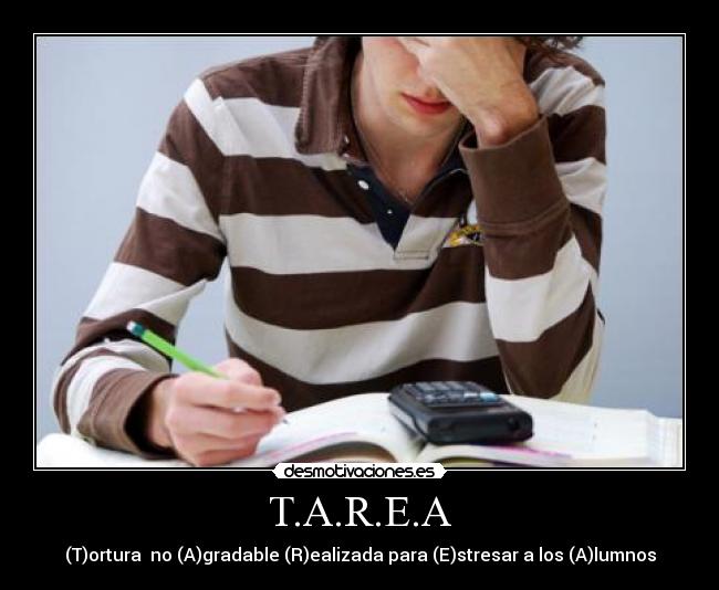 T.A.R.E.A - (T)ortura no (A)gradable (R)ealizada para (E)stresar a los (A)lumnos
