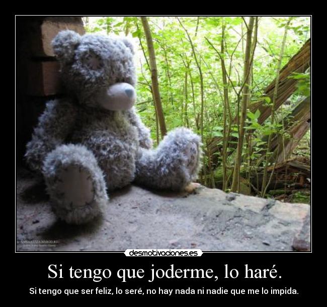 Si tengo que joderme, lo haré. -