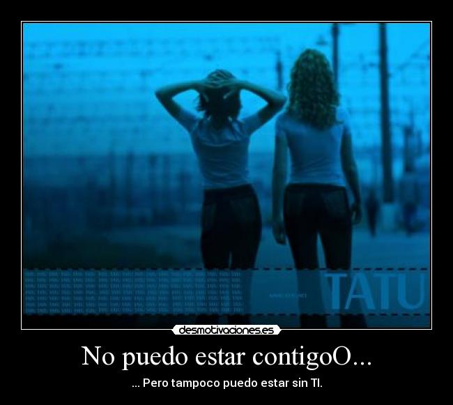 No puedo estar contigoO... -